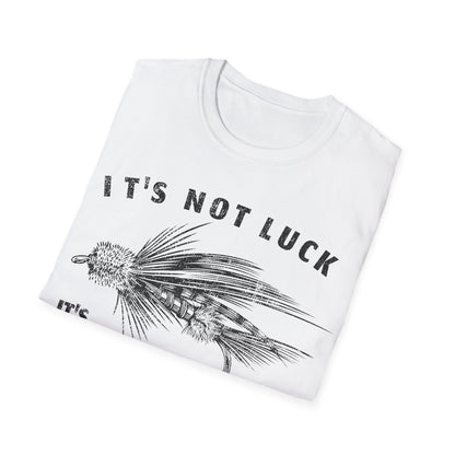Its Not Luck Its Fishin Skill Fly T-Shirt
