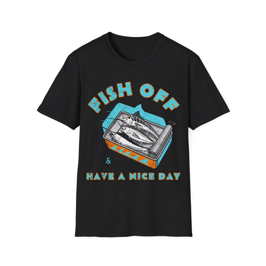 Fish Off & Have A Nice Day T-Shirt
