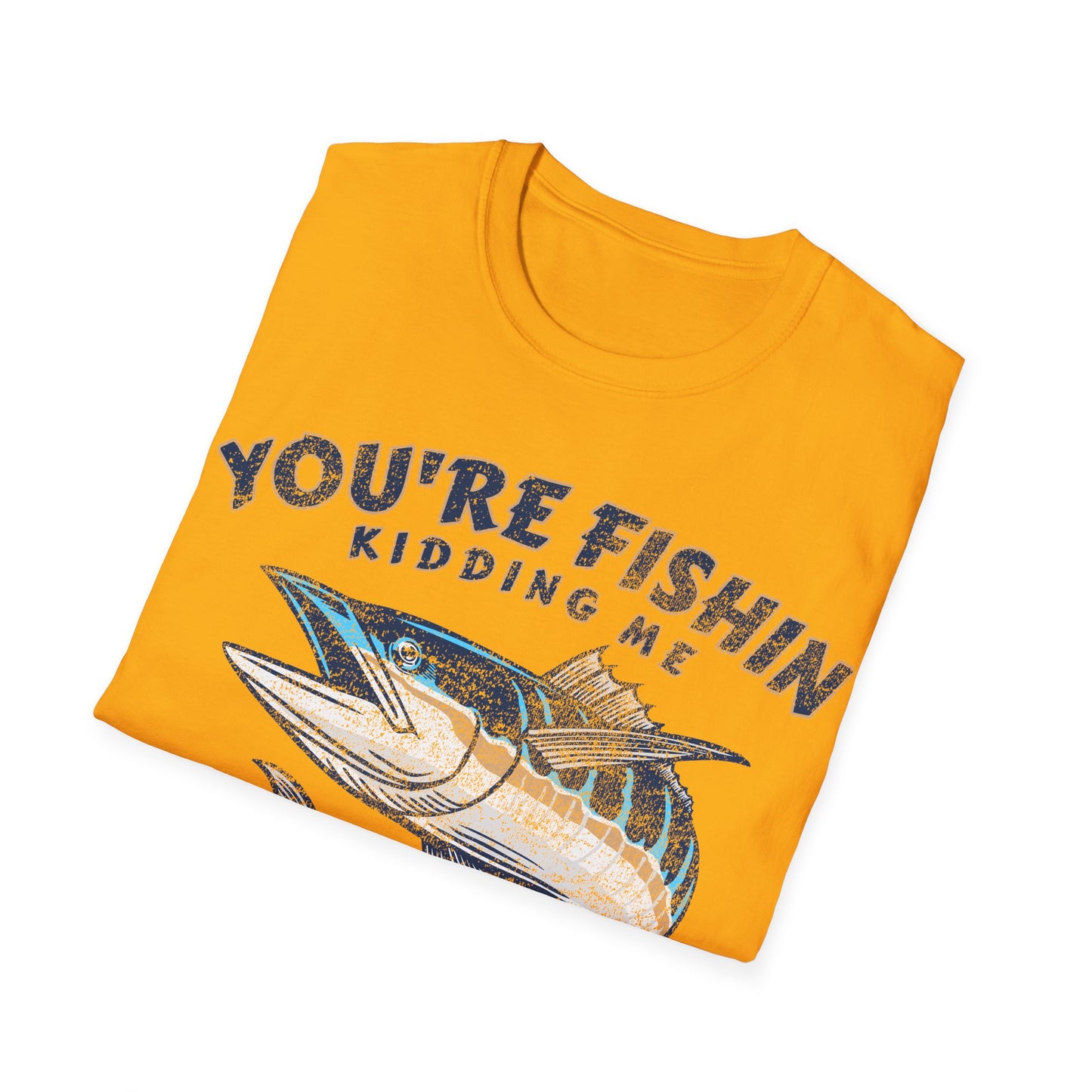 Youre Fishin Kidding Me Fish T-Shirt