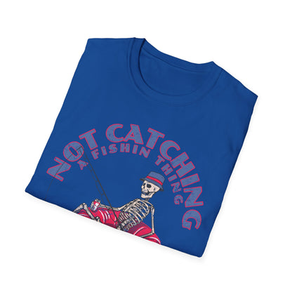 Not Catching A Fishin Thing T-Shirt