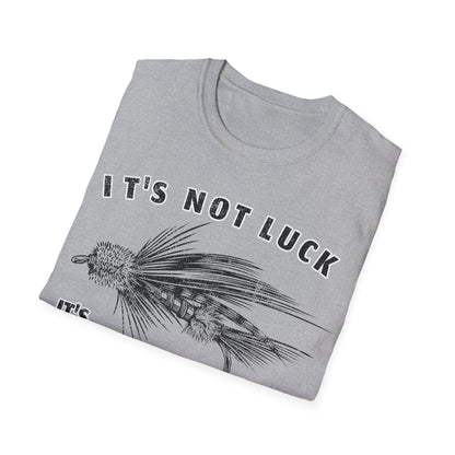Its Not Luck Its Fishin Skill Fly T-Shirt