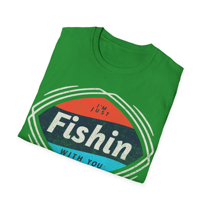 I'm Just Fishin with You T-Shirt