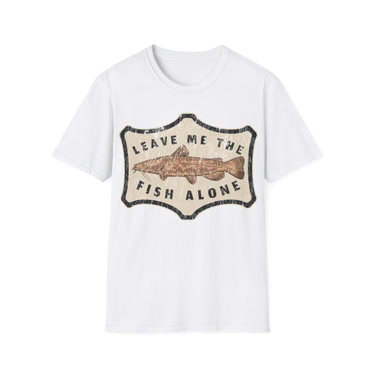 Leave Me The Fish Alone Catfish T-Shirt