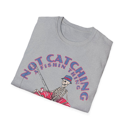 Not Catching A Fishin Thing T-Shirt