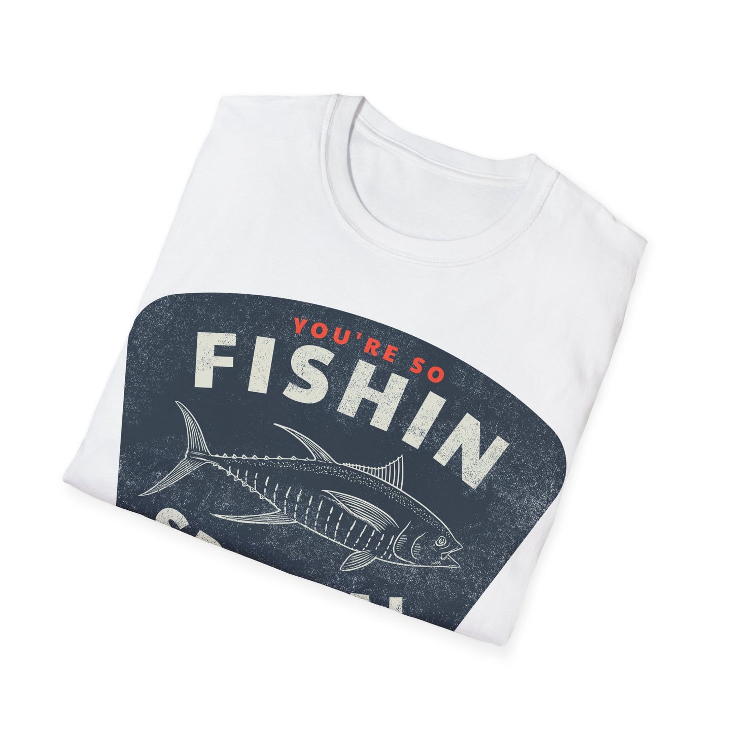 You're So Fishin Special Tuna T-Shirt