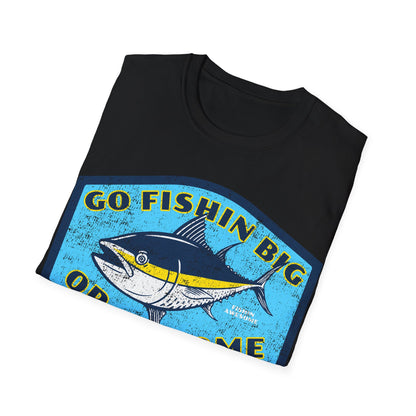 Go Fishin Big Or Go Home Tuna T-Shirt