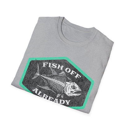 Fish Off Already T-Shirt