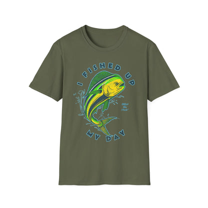 I Fished Up My Day Mahi T-Shirt