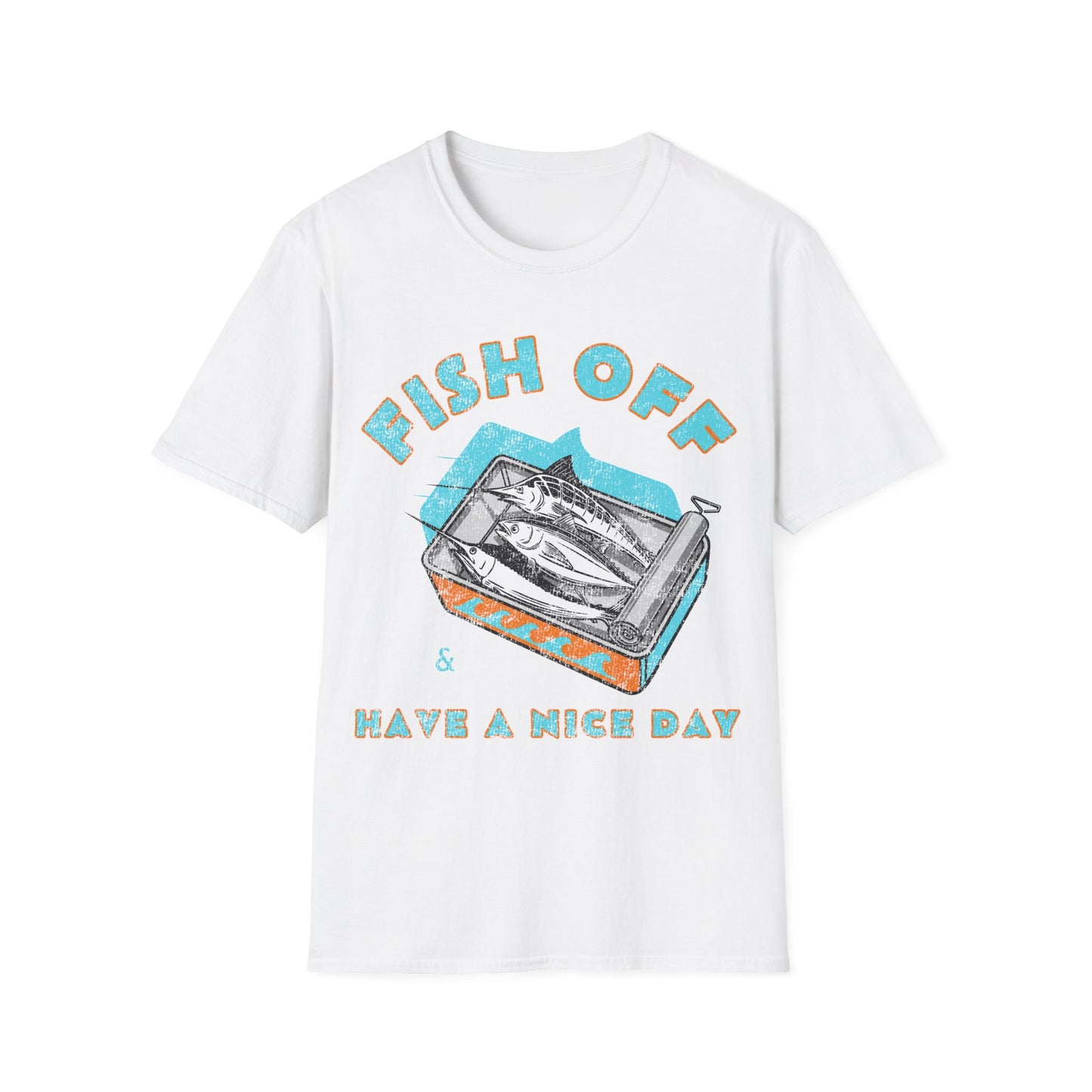 Fish Off & Have A Nice Day T-Shirt