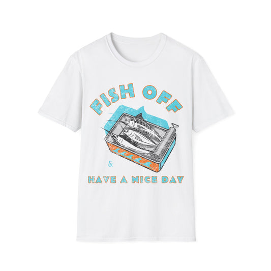 Fish Off & Have A Nice Day T-Shirt