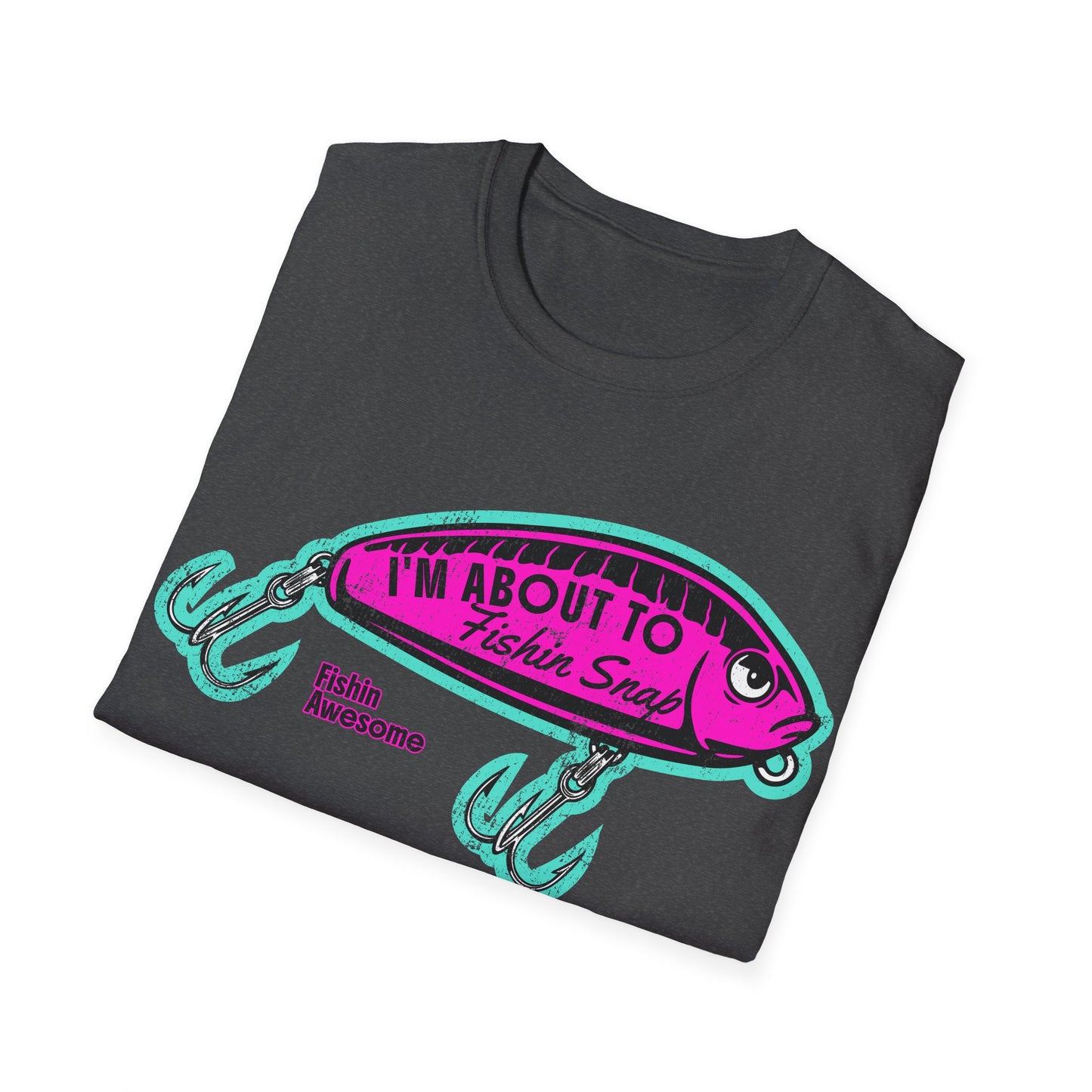 I'm About To Fishin Snap Lure T-Shirt