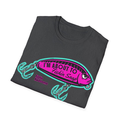 I'm About To Fishin Snap Lure T-Shirt