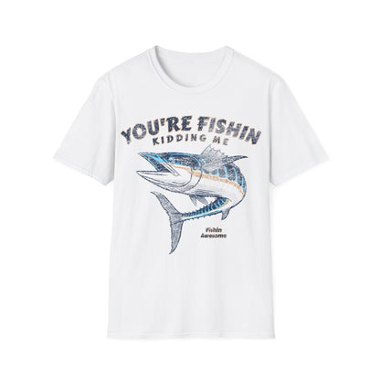 Youre Fishin Kidding Me Fish T-Shirt