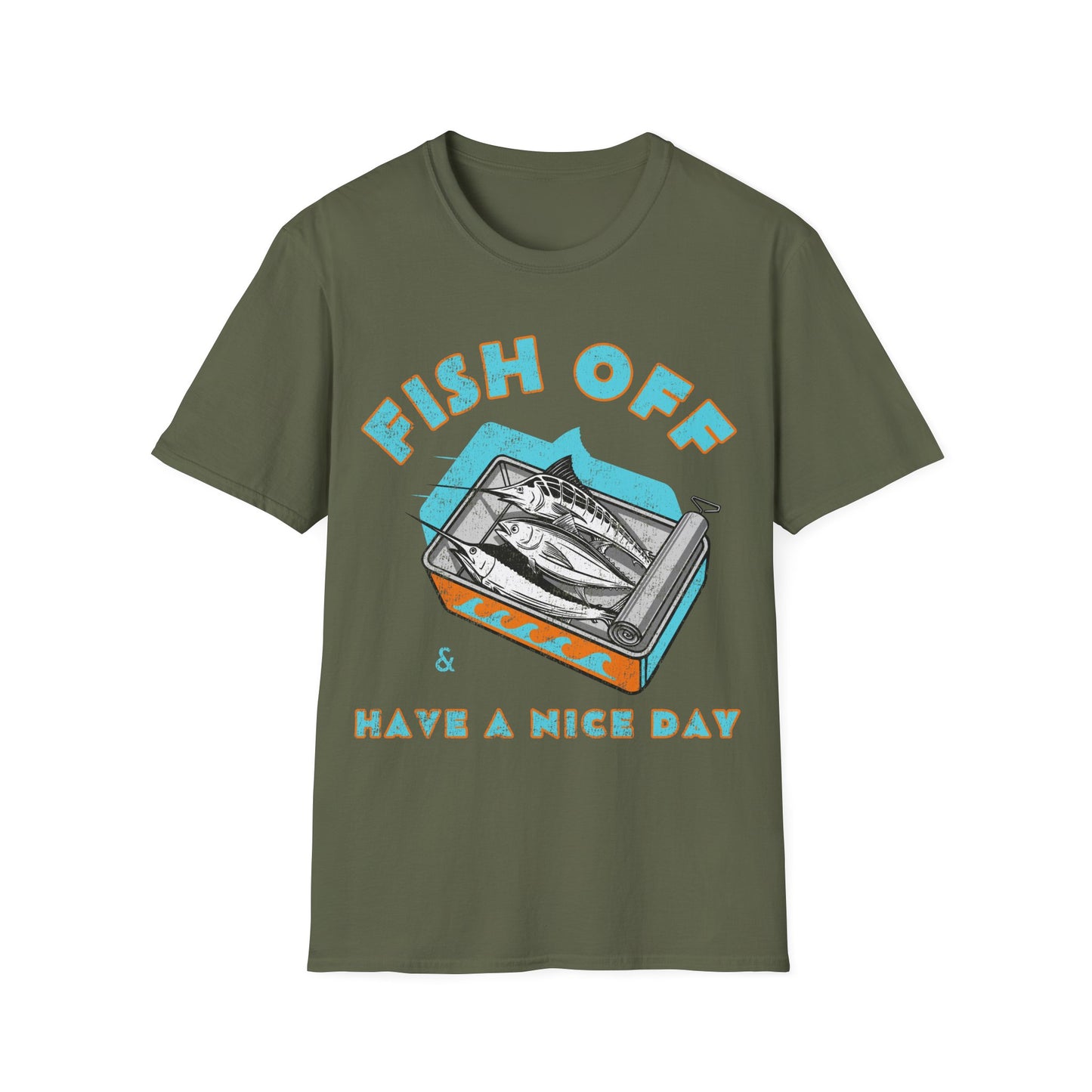 Fish Off & Have A Nice Day T-Shirt