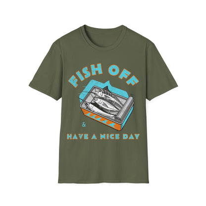 Fish Off & Have A Nice Day T-Shirt