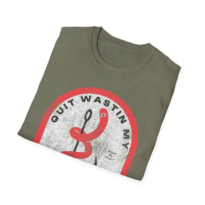 Quit Wastin My Fishin Time Worm on a Hook T-Shirt