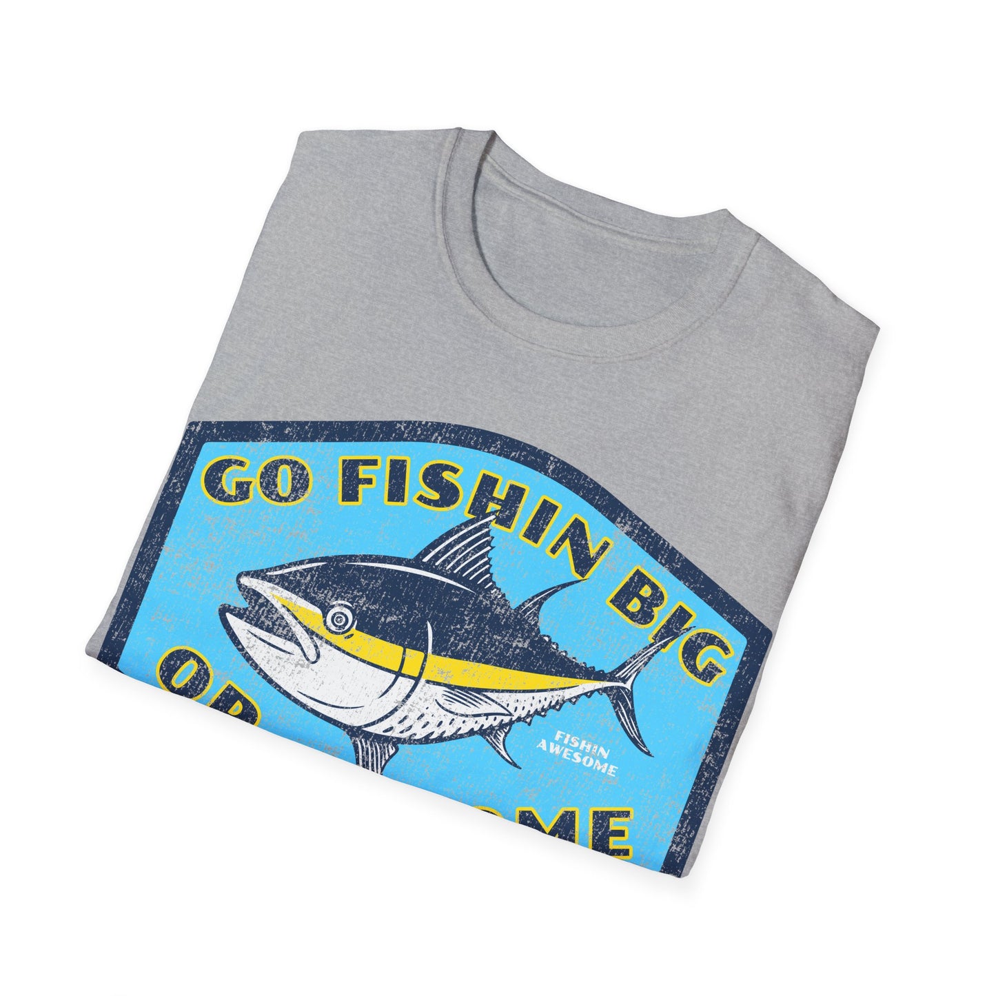 Go Fishin Big Or Go Home Tuna T-Shirt