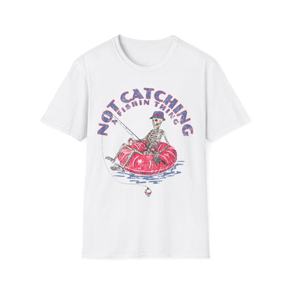 Not Catching A Fishin Thing T-Shirt