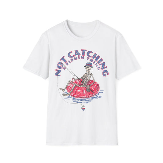 Not Catching A Fishin Thing T-Shirt