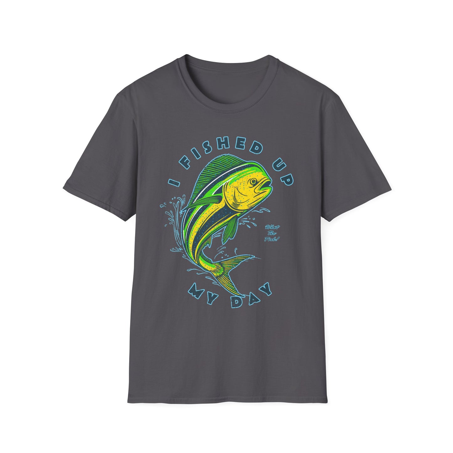 I Fished Up My Day Mahi T-Shirt