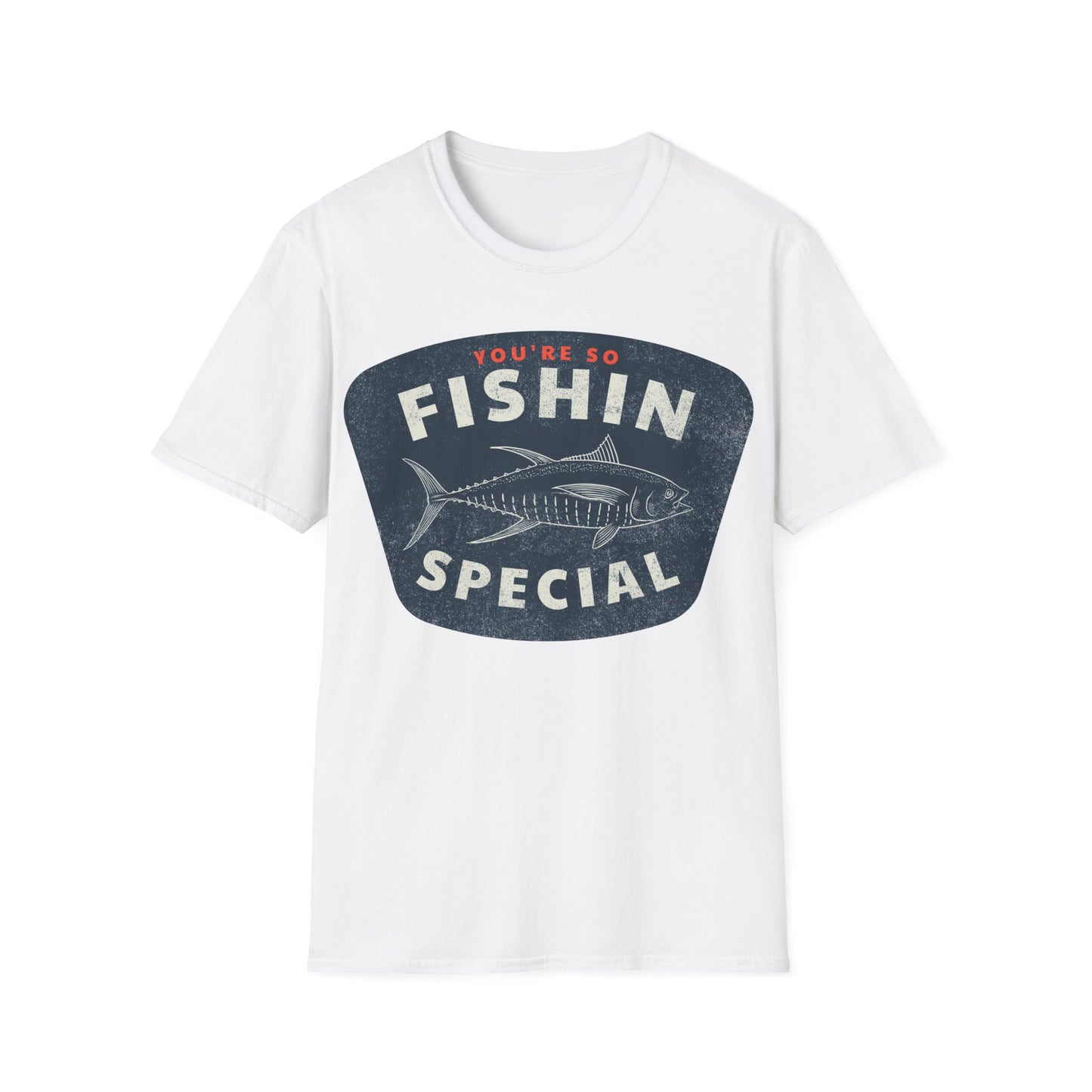 You're So Fishin Special Tuna T-Shirt