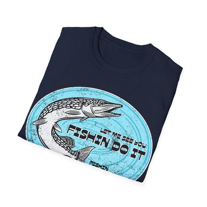 Let Me See You Fishin Do It Pike T-Shirt