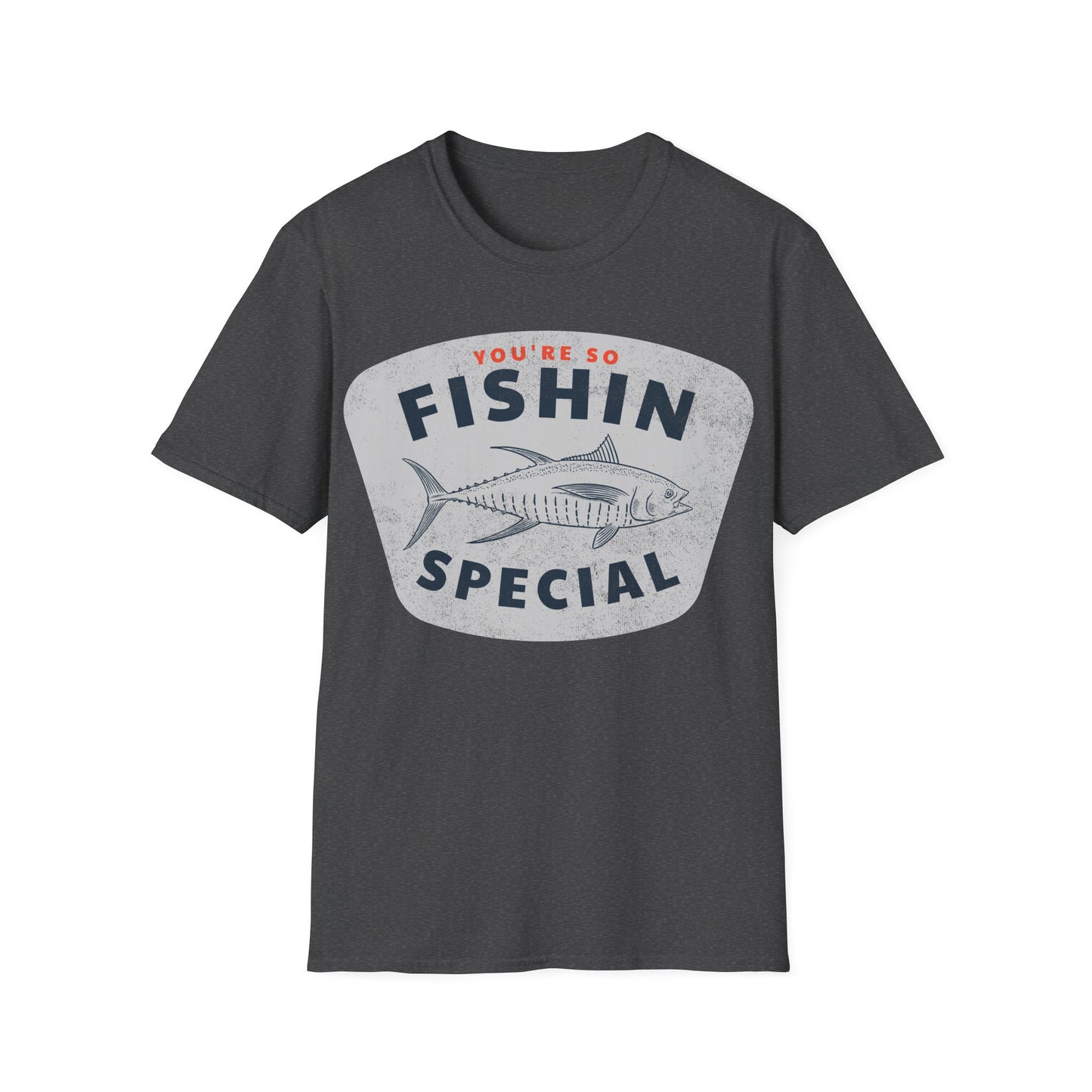 You're So Fishin Special Tuna T-Shirt
