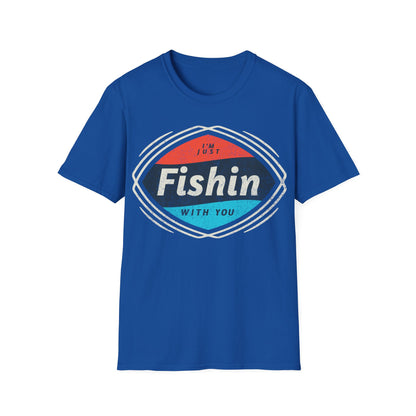 I'm Just Fishin with You T-Shirt