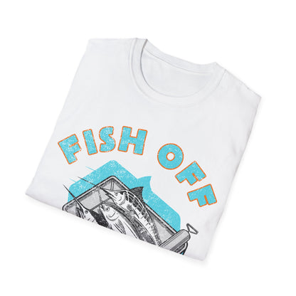 Fish Off & Have A Nice Day T-Shirt