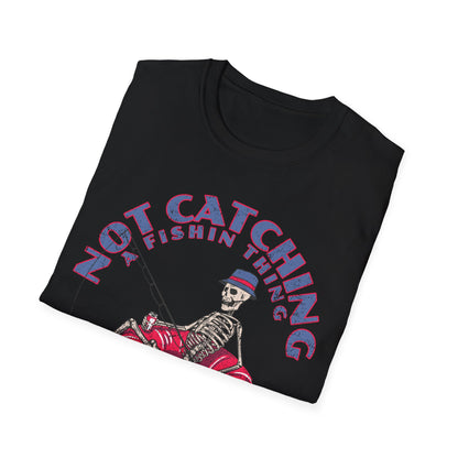 Not Catching A Fishin Thing T-Shirt