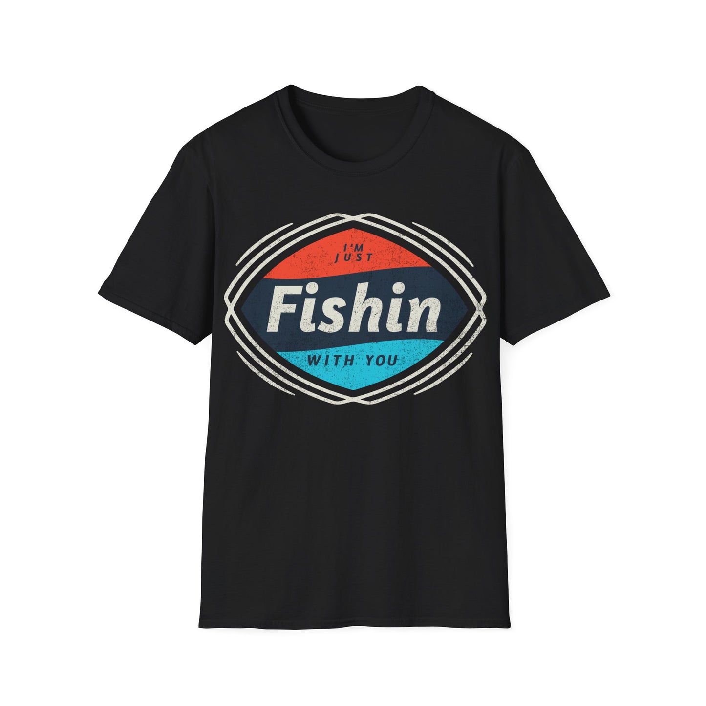I'm Just Fishin with You T-Shirt