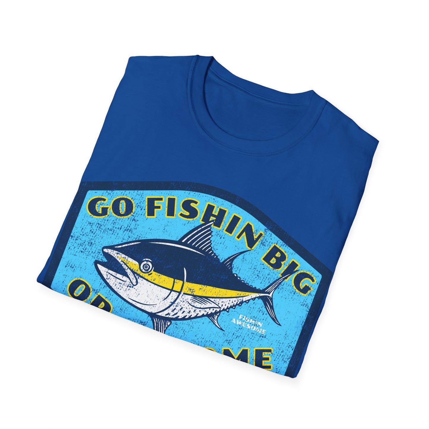 Go Fishin Big Or Go Home Tuna T-Shirt
