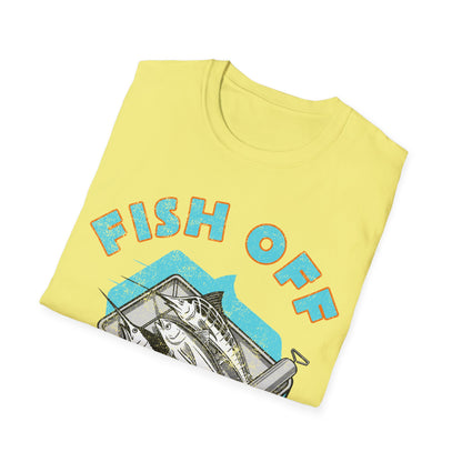 Fish Off & Have A Nice Day T-Shirt