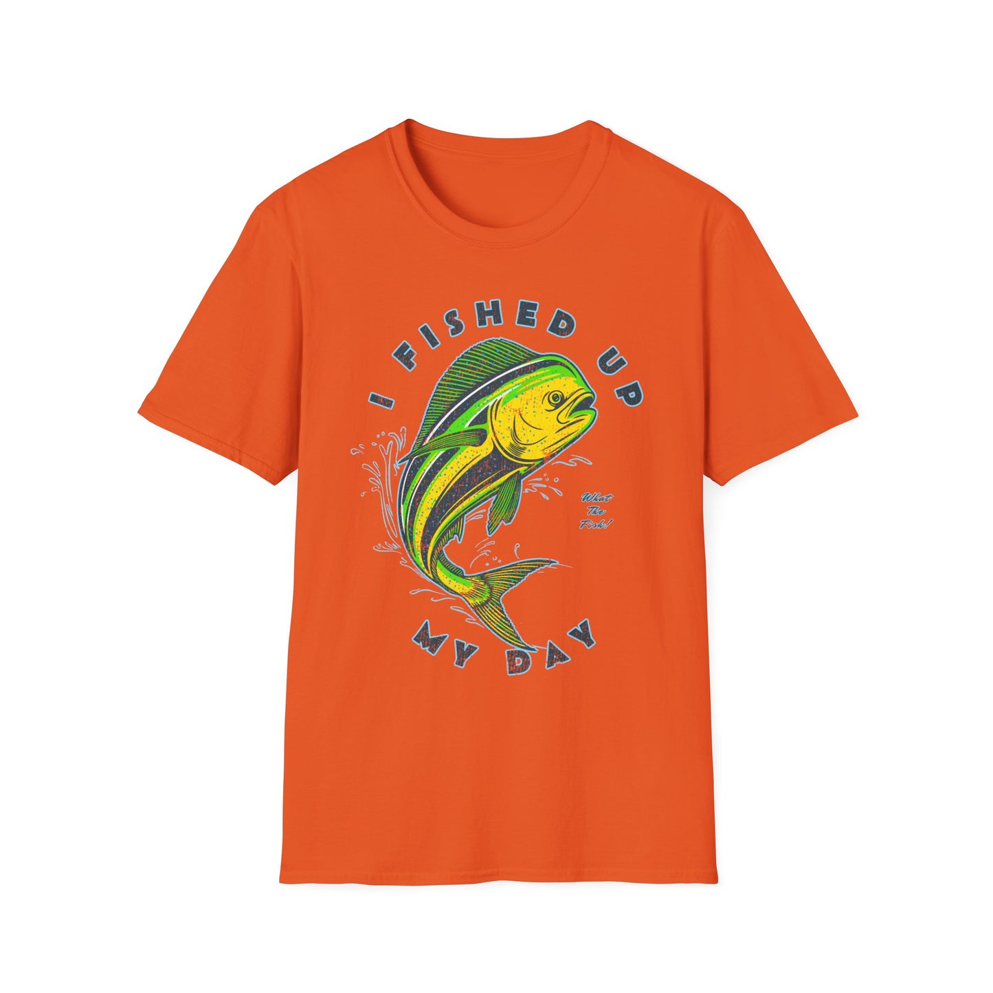 I Fished Up My Day Mahi T-Shirt