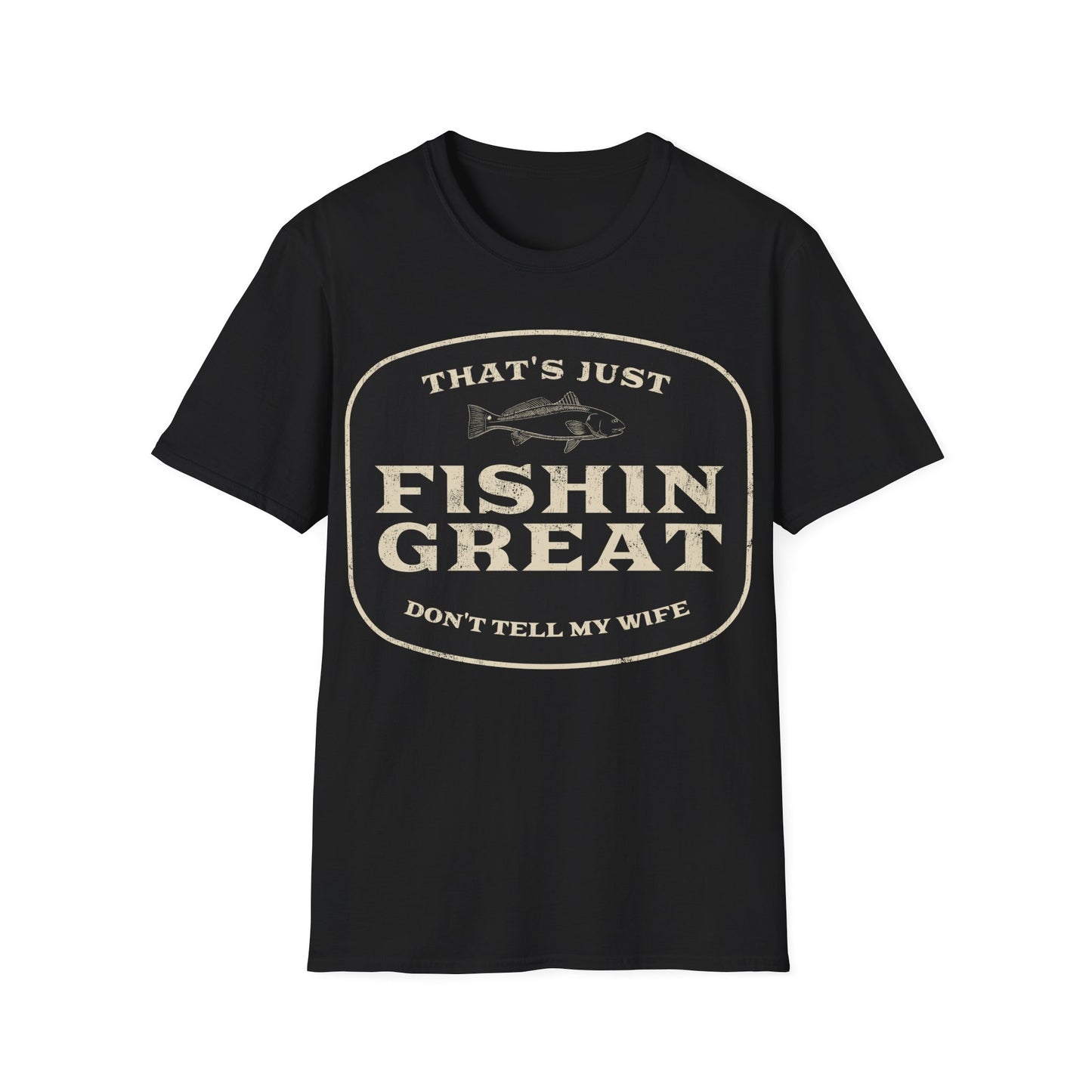 That's Just Fishin Great Don't Tell My Wife T-Shirt