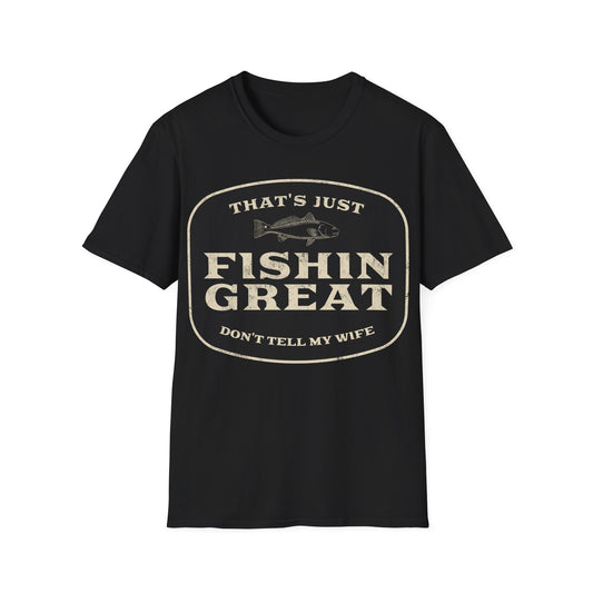 That's Just Fishin Great Don't Tell My Wife T-Shirt