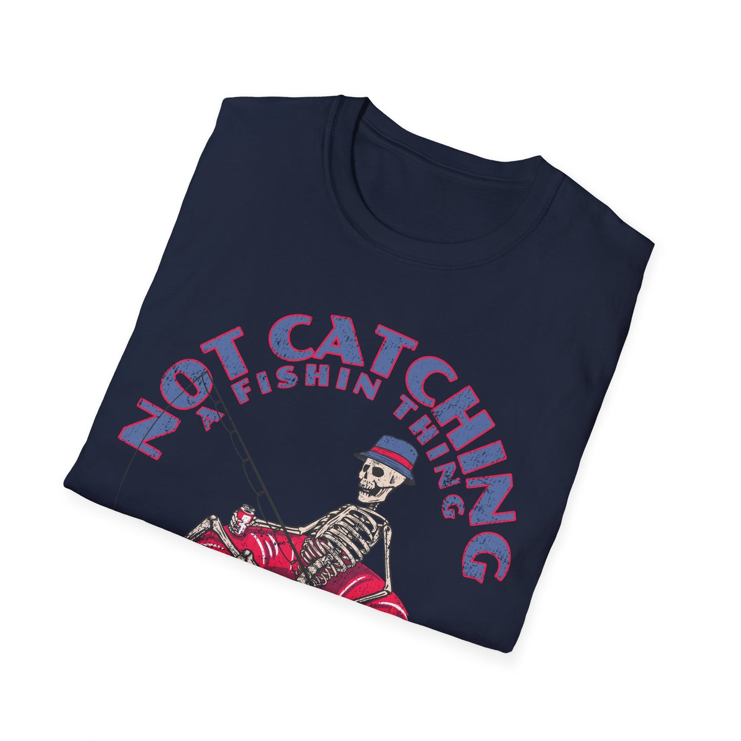 Not Catching A Fishin Thing T-Shirt