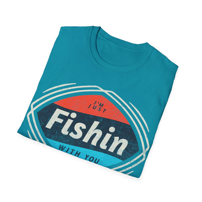 I'm Just Fishin with You T-Shirt