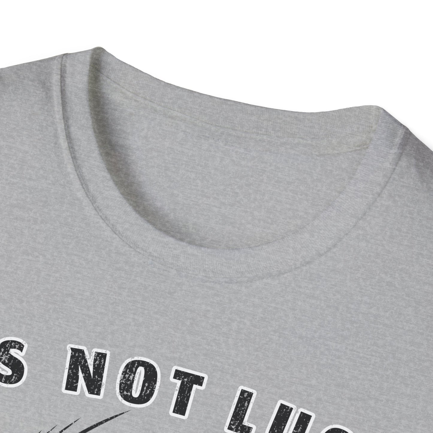 Its Not Luck Its Fishin Skill Fly T-Shirt