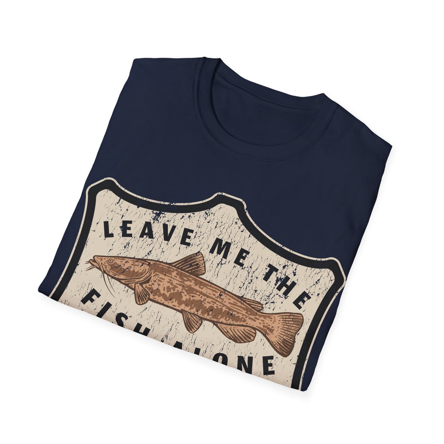 Leave Me The Fish Alone Catfish T-Shirt