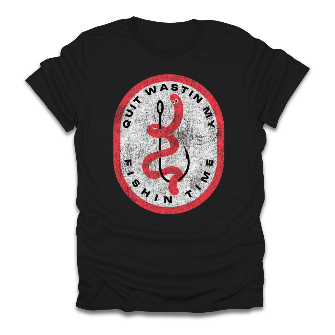 Quit Wastin My Fishin Time Worm Hook T-Shirt