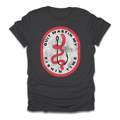 Quit Wastin My Fishin Time Worm Hook T-Shirt