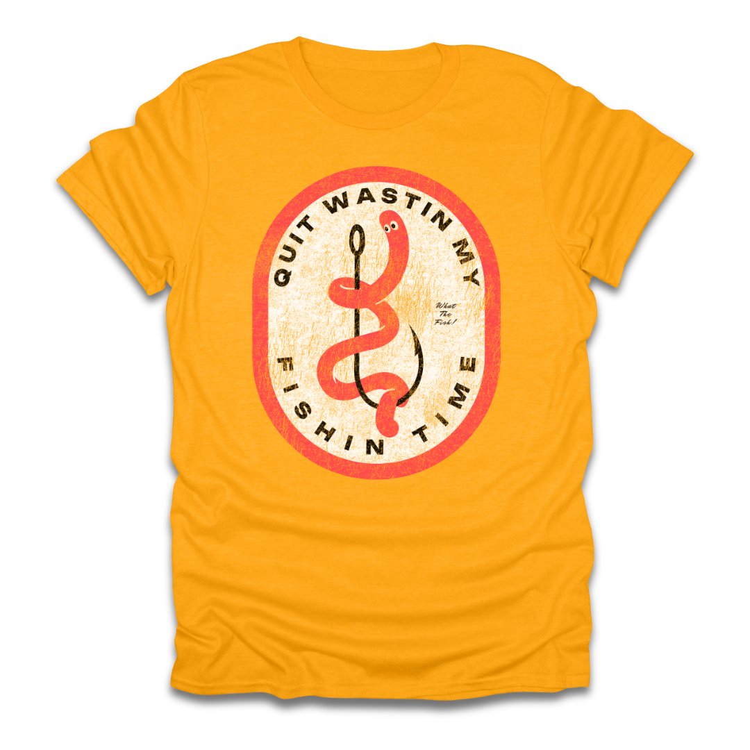 Quit Wastin My Fishin Time Worm Hook T-Shirt