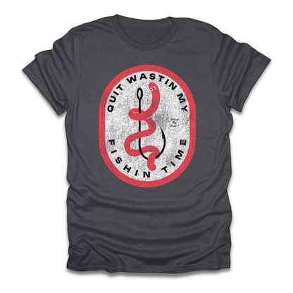 Quit Wastin My Fishin Time Worm Hook T-Shirt