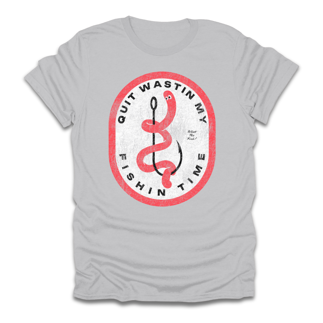Quit Wastin My Fishin Time Worm Hook T-Shirt