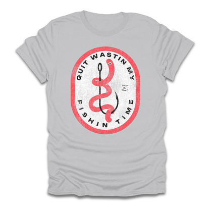 Quit Wastin My Fishin Time Worm Hook T-Shirt