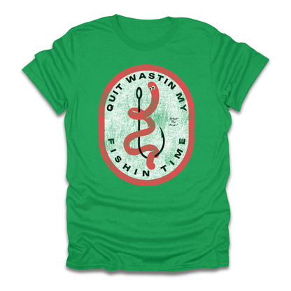 Quit Wastin My Fishin Time Worm Hook T-Shirt