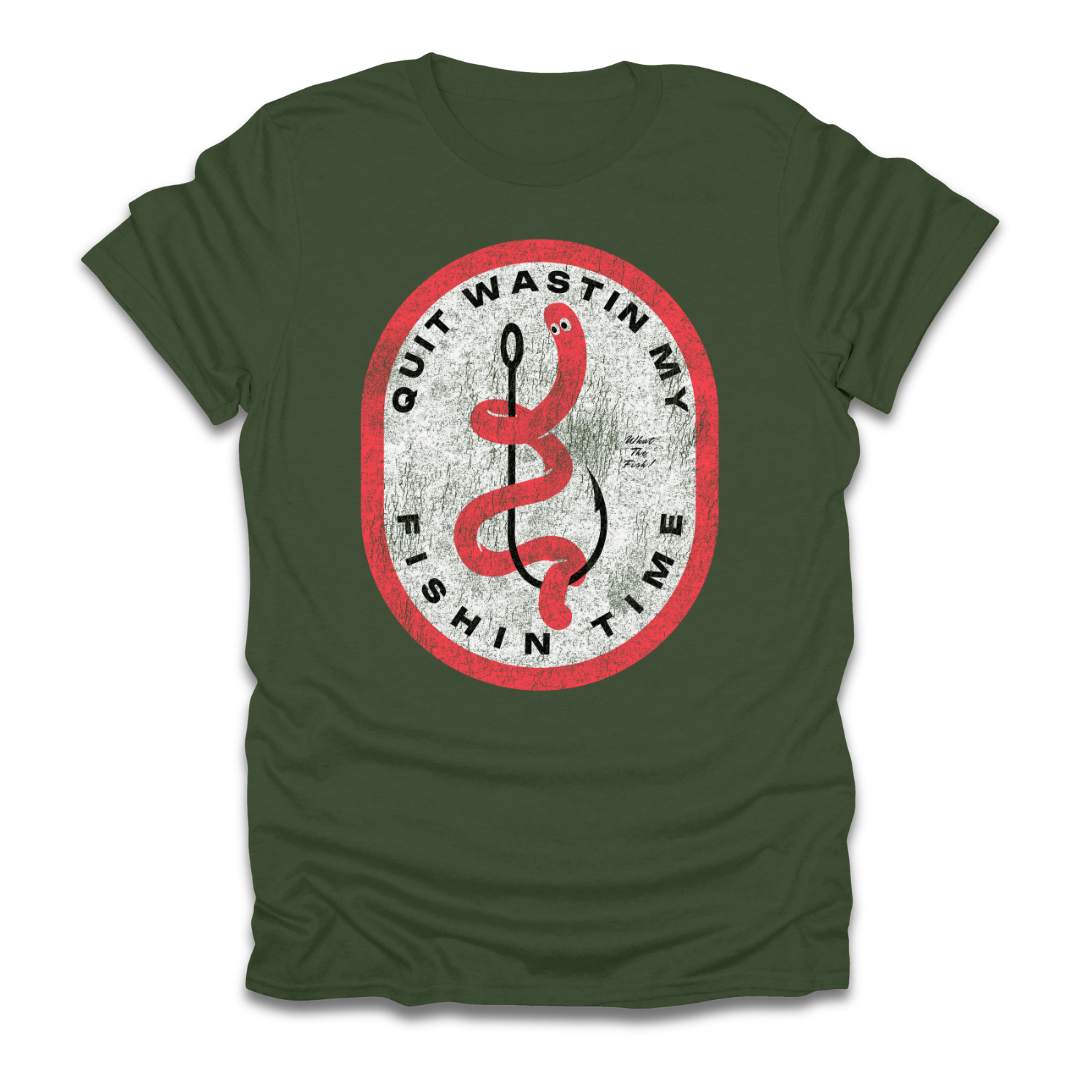 Quit Wastin My Fishin Time Worm Hook T-Shirt