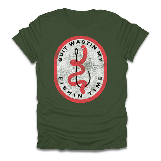 Quit Wastin My Fishin Time Worm Hook T-Shirt