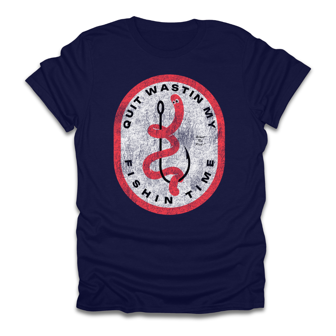 Quit Wastin My Fishin Time Worm Hook T-Shirt